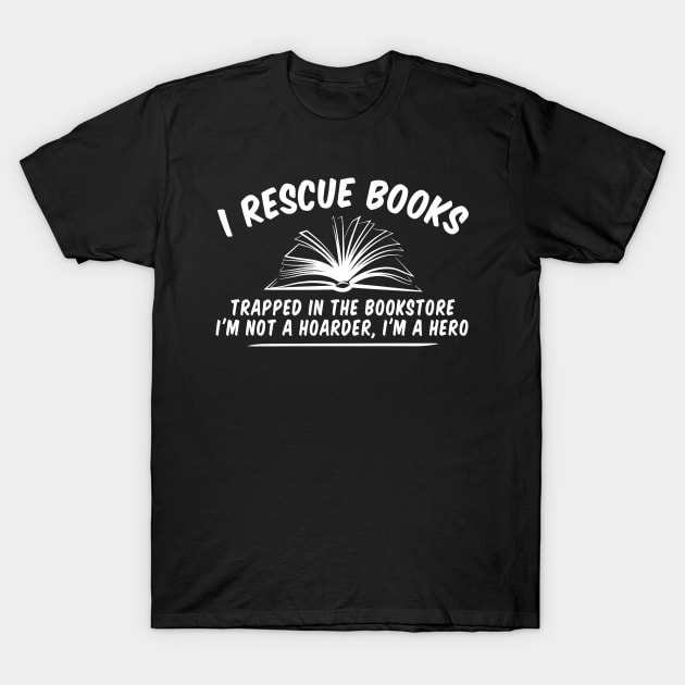 Book Lovers Idea, Gift For Bookworms, Booksellers Gift,Gift For Teachers,Readers' idea,I Rescue Books idea,Funny Shirt, Teacher T-Shirt by Giftyshoop